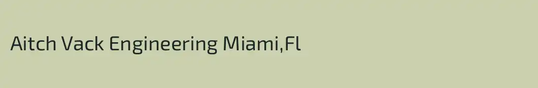 Aitch Vack Engineering Miami,Fl
